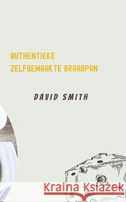 Authentieke Zelfgemaakte Braadpan David Smith 9798846370159 Independently Published - książka