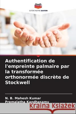 Authentification de l'empreinte palmaire par la transform?e orthonorm?e discr?te de Stockwell N. B. Mahesh Kumar Premalatha Kandhasamy 9786207921287 Editions Notre Savoir - książka