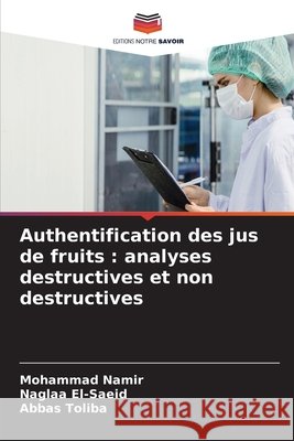 Authentification des jus de fruits: analyses destructives et non destructives Mohammad Namir Naglaa El-Saeid Abbas Toliba 9786630371611 Editions Notre Savoir - książka