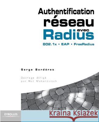 Authentification reseau avec Radius: 802.1x - EAP - FreeRadius Serge Bordres   9782212120073 Eyrolles Group - książka