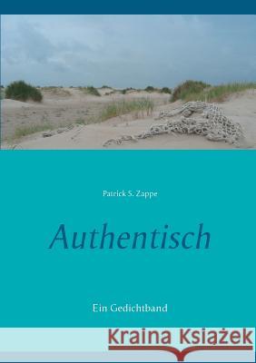 Authentisch: Ein Gedichtband Zappe, Patrick S. 9783734770647 Books on Demand - książka