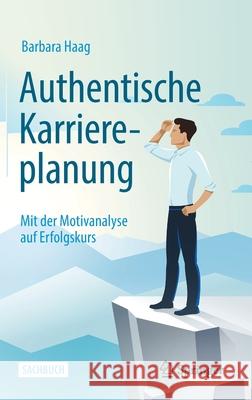 Authentische Karriereplanung: Mit Der Motivanalyse Auf Erfolgskurs Haag, Barbara 9783658303686 Springer - książka