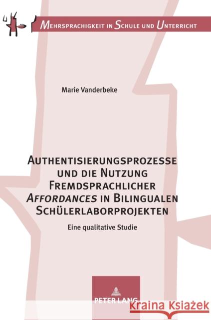 Authentisierungsprozesse Und Die Nutzung Fremdsprachlicher «Affordances» in Bilingualen Schuelerlaborprojekten: Eine Qualitative Studie Breidbach, Stephan 9783631780909 Peter Lang (JL) - książka