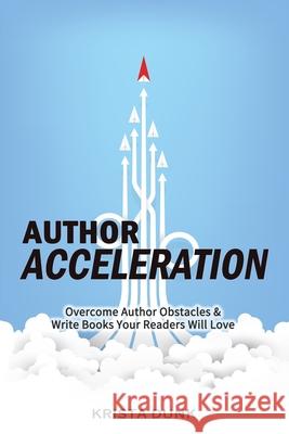 Author Acceleration: Overcome Author Obstacles and Write Books Your Readers Will Love Krista Dunk 9781733989312 1x Publishing - książka