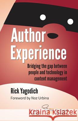 Author Experience: Bridging the gap between people and technology in content management Yagodich, Rick 9781937434427 XML Press - książka