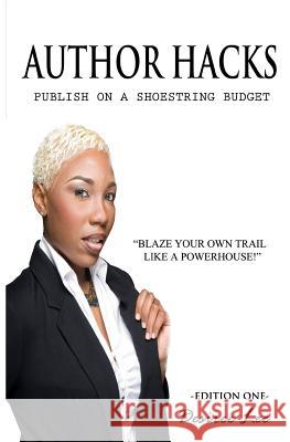 Author Hacks: Publish on a Shoestring Budget Desiree Lee 9781522719328 Createspace Independent Publishing Platform - książka