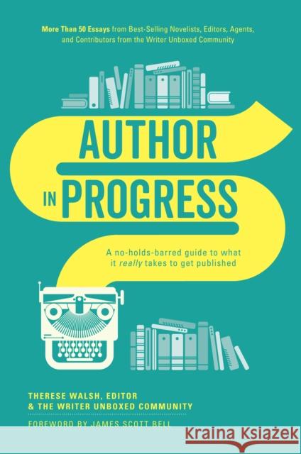 Author in Progress: A No-Holds-Barred Guide to What It Really Takes to Get Published Therese Walsh Writer Unboxed 9781440346712 Writer's Digest Books - książka