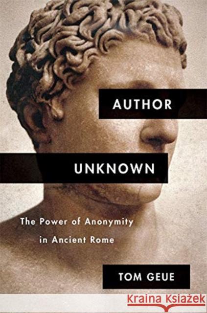 Author Unknown: The Power of Anonymity in Ancient Rome Tom Geue 9780674988200 Harvard University Press - książka