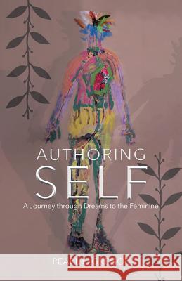 Authoring Self: A Journey through Dreams to the Feminine Pearl E. Gregor 9780228810506 Tellwell Talent - książka