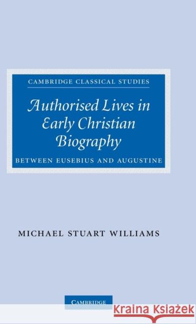 Authorised Lives in Early Christian Biography Williams, Michael 9780521894906 Cambridge University Press - książka