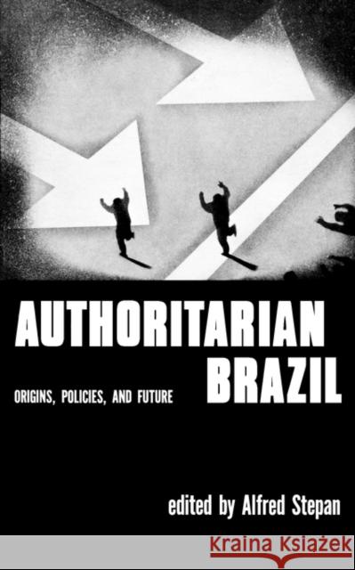 Authoritarian Brazil: Origins, Policies, and Future Stephan, Alfred 9780300019919 Yale University Press - książka