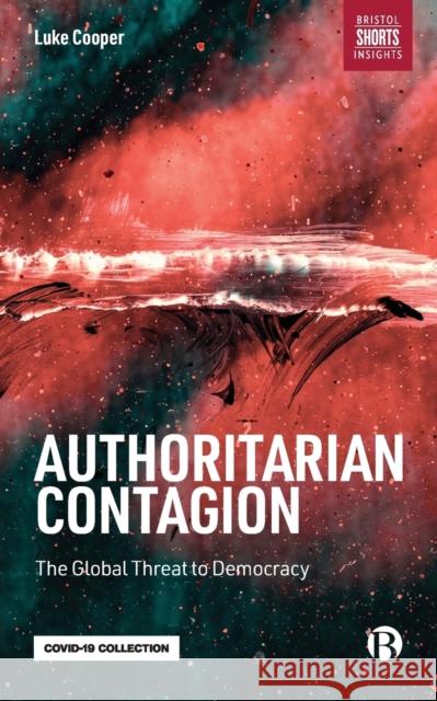 Authoritarian Contagion: The Global Threat to Democracy Luke Cooper 9781529217797 Bristol University Press - książka