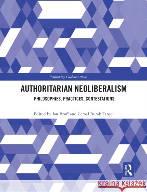 Authoritarian Neoliberalism: Philosophies, Practices, Contestations Ian Bruff Cemal Burak Tansel 9781032088020 Routledge - książka