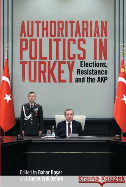 Authoritarian Politics in Turkey: Elections, Resistance and the Akp Bahar Baser Ahmet Erdi  9780755643523 I. B. Tauris & Company - książka