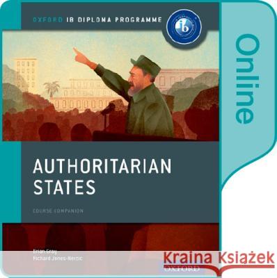 Authoritarian States: IB History Online Course Book: Oxford IB Diploma Programme Brian Gray Mariam Habibi Sanjay Perera 9780198354840 Oxford University Press - książka