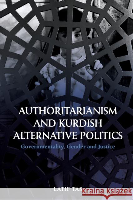 Authoritarianism and Kurdish Alternative Politics: Governmentality, Gender and Justice Latif Tas 9781474457422 Edinburgh University Press - książka