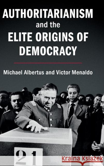 Authoritarianism and the Elite Origins of Democracy Michael Albertus Victor Menaldo 9781107199828 Cambridge University Press - książka