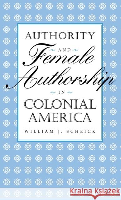 Authority & Female Authorship Scheick, William J. 9780813120546 University Press of Kentucky - książka