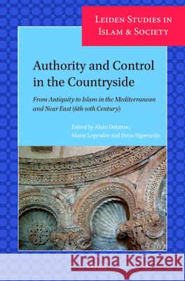 Authority and Control in the Countryside: From Antiquity to Islam in the Mediterranean and Near East (6th-10th Century) Alain Delattre, Marie Legendre, Petra Sijpesteijn 9789004386358 Brill - książka