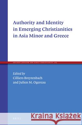 Authority and Identity in Emerging Christianities in Asia Minor and Greece Cilliers Breytenbach Julien Ogereau 9789004363151 Brill - książka