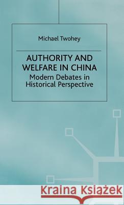 Authority and Welfare in China: Modern Debates in Historical Perspective Twohey, M. 9780312217464 Palgrave MacMillan - książka