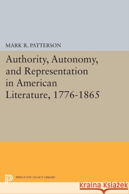 Authority, Autonomy, and Representation in American Literature, 1776-1865 Paterson, M B 9780691601854 John Wiley & Sons - książka