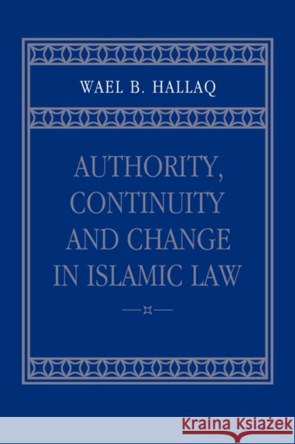 Authority, Continuity and Change in Islamic Law Wael B. Hallaq 9780521023931 Cambridge University Press - książka