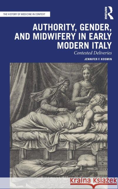 Authority, Gender, and Midwifery in Early Modern Italy: Contested Deliveries Jennifer F. Kosmin 9780367520229 Routledge - książka