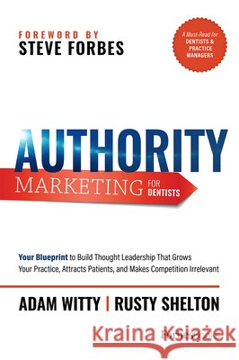 Authority Marketing for Dentists: Your Blueprint to Build Thought Leadership That Grows Your Practice, Attracts Patients, and Makes Competition Irrele  9781950863655 Forbesbooks - książka