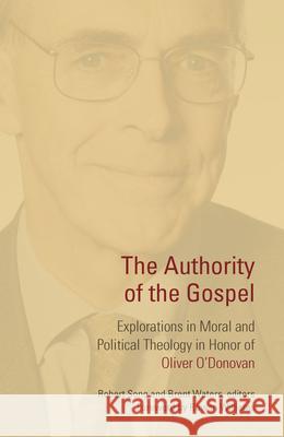 Authority of the Gospel: Explorations in Moral and Political Theology in Honor of Oliver O'Donovan Robert Song Brent Waters Rowan Williams 9780802882448 William B. Eerdmans Publishing Company - książka