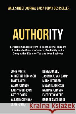 Authority: Strategic Concepts from 15 International Thought Leaders to Create Influence, Credibility and a Competitive Edge for Y North, John 9781950710966 Ignite Press - książka