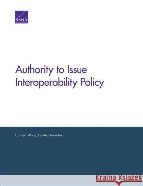 Authority to Issue Interoperability Policy Carolyn Wong Daniel Gonzales 9780833081773 RAND Corporation - książka