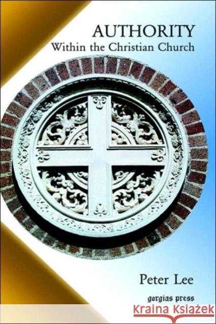 Authority within the Christian Church Peter Lee 9781593333423 Gorgias Press - książka