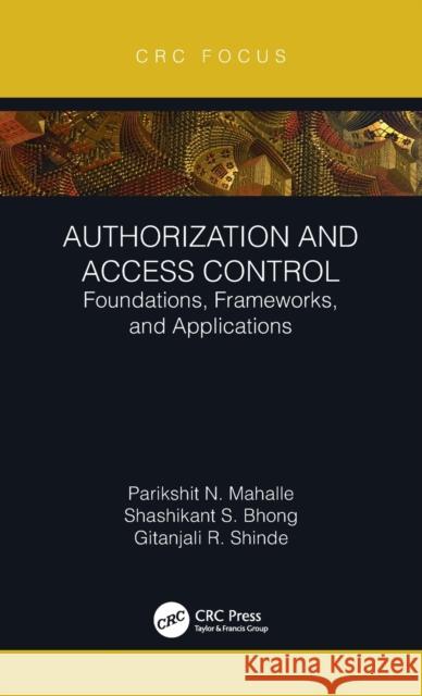 Authorization and Access Control: Foundations, Frameworks, and Applications Parikshit N Shashikant S Gitanjali R 9781032214528 CRC Press - książka
