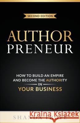 Authorpreneur: How to Build an Empire and Become the Authority in Your Business Shanda Trofe Sunny Dawn Johnston 9781737455394 Transcendent Publishing - książka