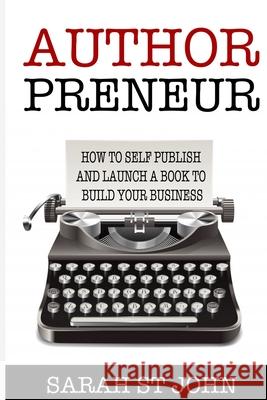 Authorpreneur: How to Self Publish and Launch a Book to Build Your Business Sarah S 9781091989948 Independently Published - książka