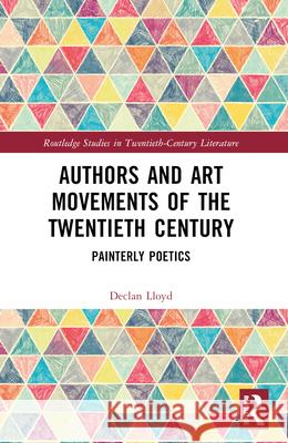 Authors and Art Movements of the Twentieth Century: Painterly Poetics Declan Lloyd 9781032379173 Routledge - książka