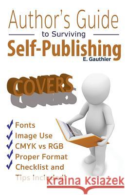Author's Guide to Surviving Self Publishing: Covers Elizabeth Gauthier 9781942314493 Gauthier Publications, Incorporated - książka