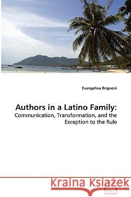 Authors in a Latino Family: Communication, Transformation, and the Exception to the Rule Brignoni, Evangelina 9783639012552 VDM VERLAG DR. MULLER AKTIENGESELLSCHAFT & CO - książka