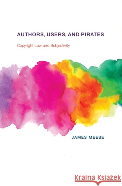 Authors, Users, and Pirates: Copyright Law and Subjectivity James Meese 9780262549653 MIT Press - książka