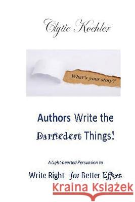 Authors Write the Darnedest Things!: A Light-hearted Persuasion to Write Right - for Better Effect Koehler, Clytie 9781537379029 Createspace Independent Publishing Platform - książka