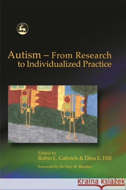 Autism - From Research to Individualized Practice Robin L. Gabriels Dina E. Hill 9781843107019 Jessica Kingsley Publishers - książka