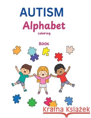 AUTISM Alphabet Coloring Book: A Heartfelt Journey Through Learning, Creativity & Acceptance Simeon Brown 9781964963822 Authors Arsenal - książka