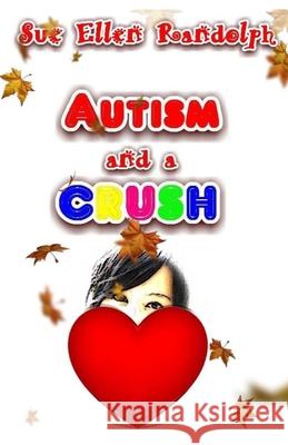 Autism and a Crush Sue Ellen Randolph 9781090756497 Independently Published - książka