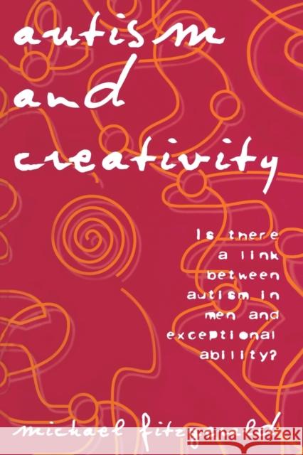 Autism and Creativity: Is There a Link between Autism in Men and Exceptional Ability? Fitzgerald, Michael 9780415763424 Routledge - książka