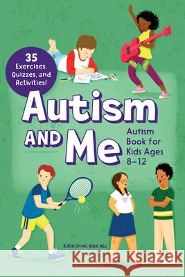 Autism and Me - Autism Book for Kids Ages 8-12: An Empowering Guide with 35 Exercises, Quizzes, and Activities! Cook, Katie 9781648765971 Rockridge Press - książka