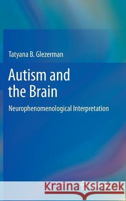 Autism and the Brain: Neurophenomenological Interpretation Glezerman, Tatyana B. 9781461441113 Springer - książka