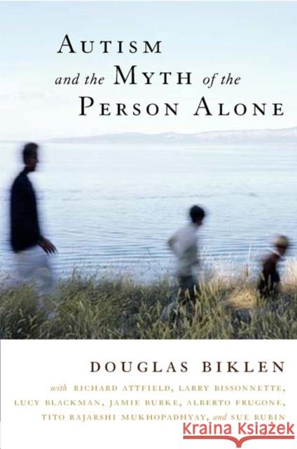 Autism and the Myth of the Person Alone Douglas Biklen Richard Attfield Lucy Blackman 9780814799284 New York University Press - książka