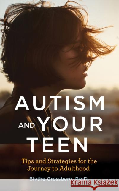 Autism and Your Teen: Tips and Strategies for the Journey to Adulthood Grossberg, Blythe 9781433830150 American Psychological Association (APA) - książka