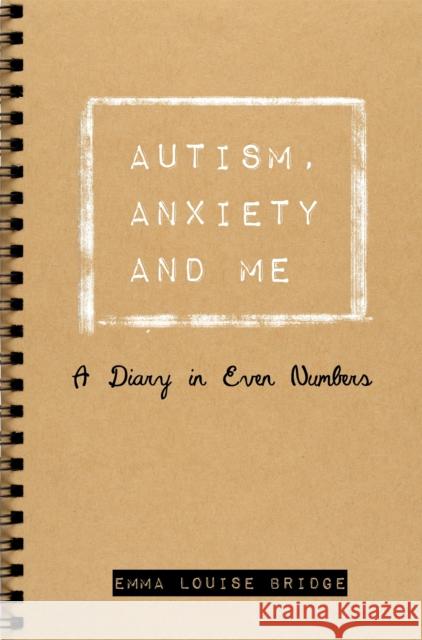 Autism, Anxiety and Me: A Diary in Even Numbers Emma Louise Bridge Penelope Bridge 9781785920776 Jessica Kingsley Publishers - książka